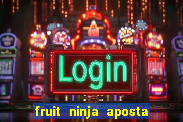 fruit ninja aposta 1 real